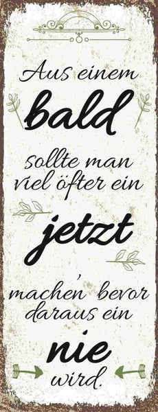 Schild Aus Einem Bald Sollte Man Viel Öfter Jetzt Machen Bevor Daraus Nie Wird