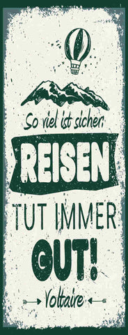 Schild So Viel Ist Sicher Reisen Tut Immer Gut Voltaire 27x10 Blech od.Holz