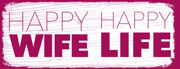 Schild Happy Wife Happy Life Ehe Frau Leben Glücklich Froh 27x10 Blech od.Holz