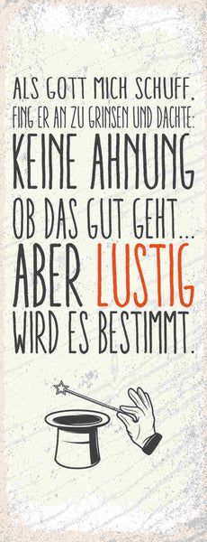 Schild Als Gott Mich Schuf Grinsen & Dachte Keine Ahnung Ob Das Gut Geht Lustig