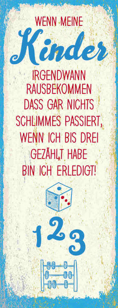 Schild Wenn Meine Kinder Irgendwann Rausbekommen Nicht Passiert Bis 3 Gezählt