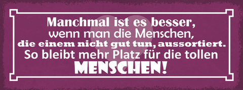 Schild Manchmal Ist Es Besser Wenn Man Menschen Die Nicht Gut Tun Aussortiert