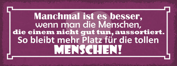 Schild Manchmal Ist Es Besser Wenn Man Menschen Die Nicht Gut Tun Aussortiert