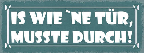 Schild Is Wie Ne Tür Musste Durch Leben Arbeit Durchziehen 27x10 Blech od.Holz