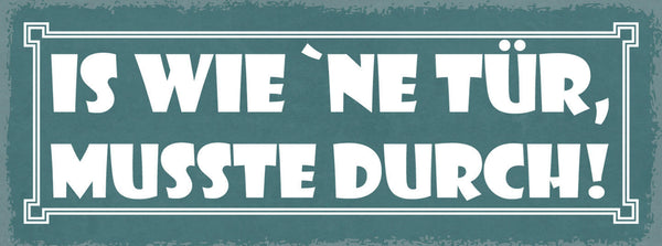 Schild Is Wie Ne Tür Musste Durch Leben Arbeit Durchziehen 27x10 Blech od.Holz