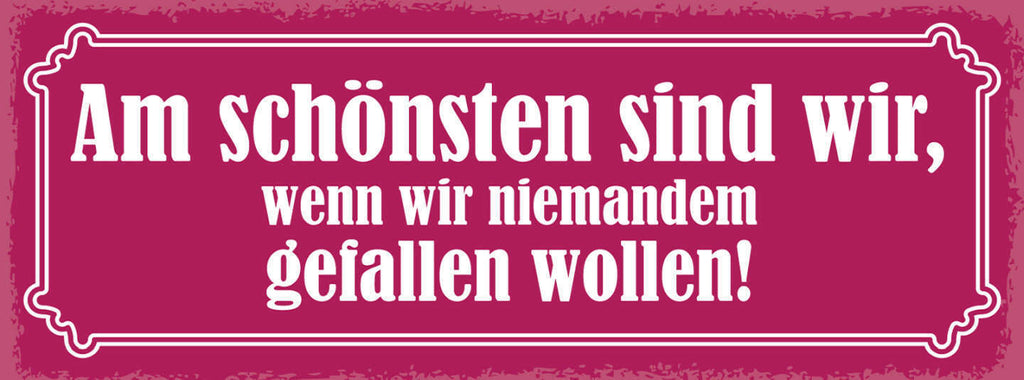 Schild Am Schönsten Sind Wir Wenn Wir Niemanden Gefallen Wollen 27x10