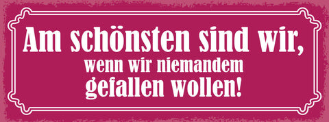 Schild Am Schönsten Sind Wir Wenn Wir Niemanden Gefallen Wollen 27x10
