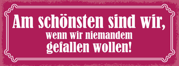 Schild Am Schönsten Sind Wir Wenn Wir Niemanden Gefallen Wollen 27x10