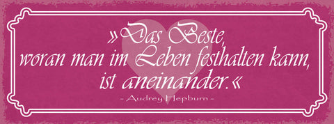 Schild Das Beste Woran Man Im Leben Festhalten Kann Ist Einander A.Hepburn 27x10
