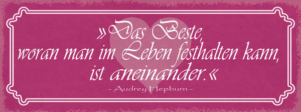 Schild Das Beste Woran Man Im Leben Festhalten Kann Ist Einander A.Hepburn 27x10