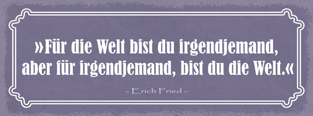 Schild Für Die Welt Bist Du Irgendjemand Aber Für Irgendjemand Bist Du Die Welt