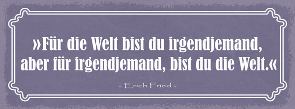 Schild Für Die Welt Bist Du Irgendjemand Aber Für Irgendjemand Bist Du Die Welt