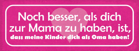 Schild Noch Besser Als Dich Zur Mama Zu Haben Ist Dass Meine Kinder Oma Haben