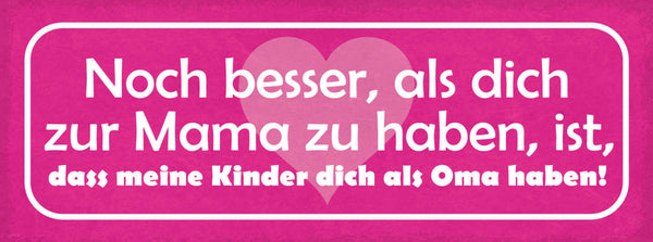 Schild Noch Besser Als Dich Zur Mama Zu Haben Ist Dass Meine Kinder Oma Haben