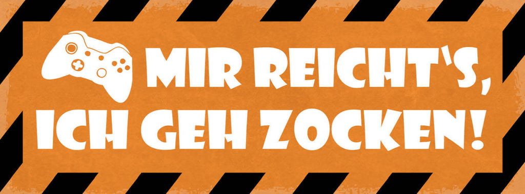 Schild Mir Reicht's Ich Geh Zocken Videospiele Video Games  27x10 Blech od.Holz