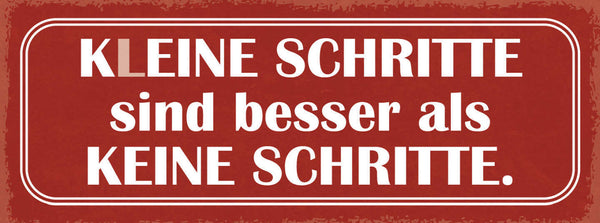Schild Kleine Schritte Sind Besser Als Keine Schritte 27x10 Blech od.Holz