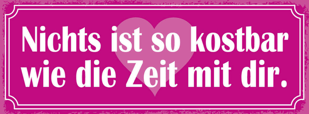 Schild Nichts Ist So Kostbar Wie Die Zeit Mit Dir Liebe Ehe 27x10 Blech od.Holz