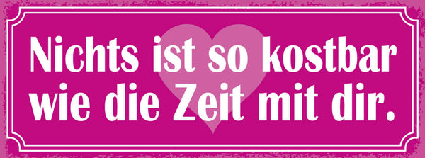 Schild Nichts Ist So Kostbar Wie Die Zeit Mit Dir Liebe Ehe 27x10 Blech od.Holz
