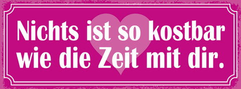 Schild Nichts Ist So Kostbar Wie Die Zeit Mit Dir Liebe Ehe 27x10 Blech od.Holz