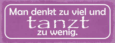 Schild Man Denkt Zu Viel & Tanzt Zu Wenig Tanzen Kopf Gehirn 27x10 Blech od.Holz