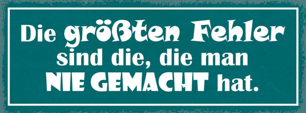 Schild Die Größten Fehler Sind Die Die Man Nie Gemacht Hat 27x10 Blech od.Holz