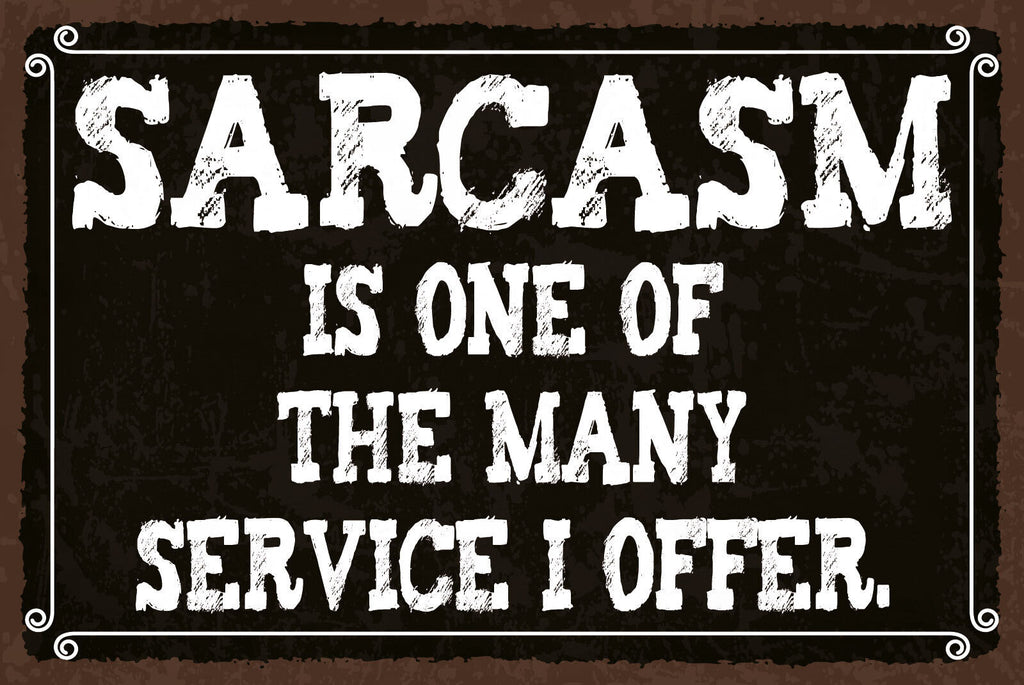 Schild Sarcasm Sarkasmus Sarkastisch Service 12x18 / 20x30 / 30x40 Blech od.Holz