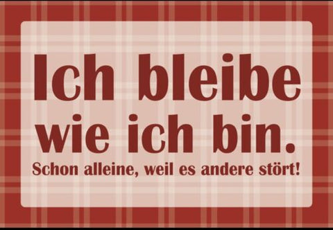 Ich bleibe wie ich bin schon Humor Spruch 12x18 / 20x30 / 30x40 Blech od. Holz