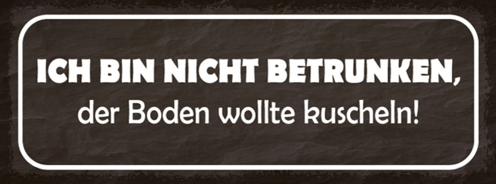 Schild Ich Bin Nicht Betrunken Boden Wollte Kuscheln Alkohol 27x10 Blech od.Holz