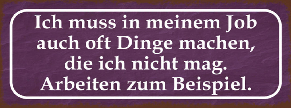 Schild Ich Muss In Meinen Job Oft Dinge Machen Die Ich Nicht Mag Arbeiten zB
