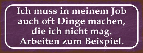 Schild Ich Muss In Meinen Job Oft Dinge Machen Die Ich Nicht Mag Arbeiten zB