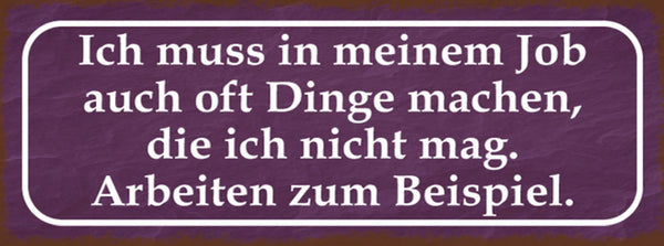 Schild Ich Muss In Meinen Job Oft Dinge Machen Die Ich Nicht Mag Arbeiten zB