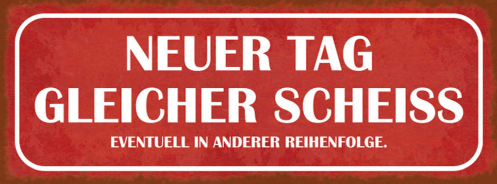 Schild Neuer Tag Gleicher Scheiss Evtl Andere Reihenfolge 27x10 Blech od.Holz