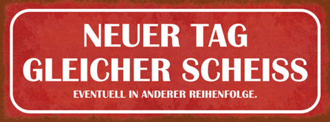 Schild Neuer Tag Gleicher Scheiss Evtl Andere Reihenfolge 27x10 Blech od.Holz