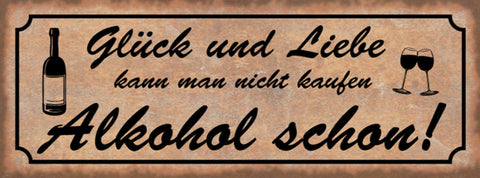 Schild Glück & Liebe Kann Man Nicht Kaufen Alkohol Schon 27x10 Blech od.Holz