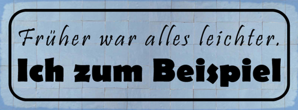 Schild Früher War Alles Leichter Ich Zum Beispiel Gewicht 27x10 Blech od.Holz