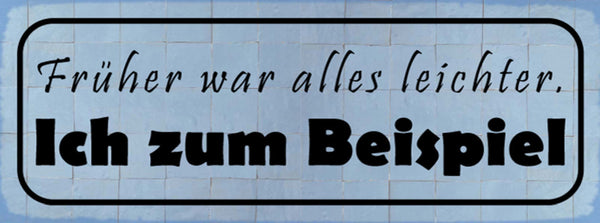 Schild Früher War Alles Leichter Ich Zum Beispiel Gewicht 27x10 Blech od.Holz