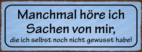 Schild Manchmal Höre Ich Sachen Von Mir Die Ich Selbst Noch Nicht Gewusst Habe
