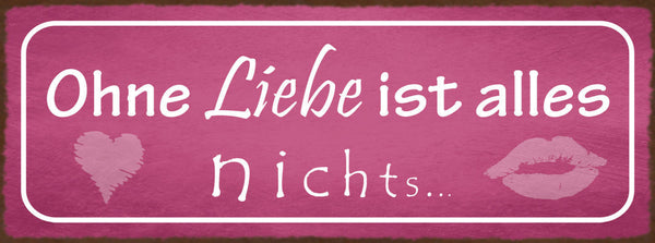 Schild Ohne Liebe Ist Alles Nichts Beziehung Ehe Paar 27x10 Blech od.Holz