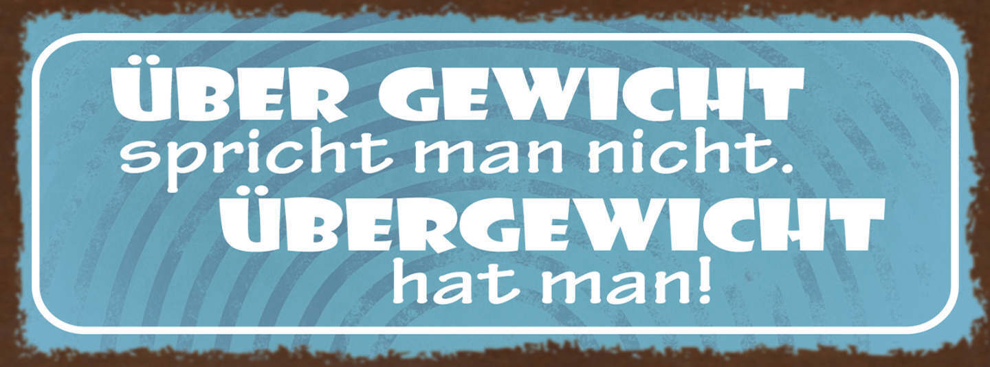 Schild Über Gewicht Spricht Man Nicht Übergewicht Hat Man 27x10 Blech od.Holz