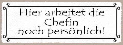 Schild Hier Arbeitet Die Chefin Noch Persönlich Firma Laden 27x10 Blech od.Holz
