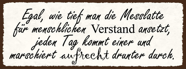 Schild Egal Wie Tief Man Die Messlatte für Menschlichen Verstand Ansetzt 27x10