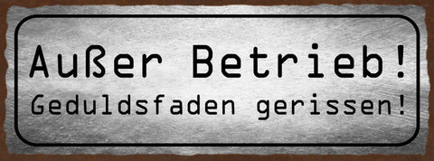 Schild Außer Betrieb Geduldsfaden Gerissen Ungeduldig 27x10 Blech od.Holz