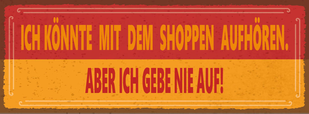 Schild Ich Könnte Mit Dem Shoppen Aufhören Aber Ich Gebe Nie Auf Einkaufen 27x10