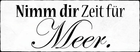 Schild Nimmt Dir Zeit Für Meer Urlaub Ferien Strand See 27x10 Blech od.Holz