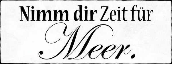 Schild Nimmt Dir Zeit Für Meer Urlaub Ferien Strand See 27x10 Blech od.Holz