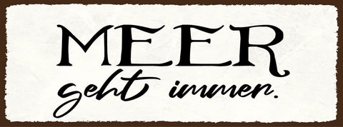 Schild Meer Geht Immer Urlaub See Strand Ferien Schwimmen 27x10 Blech od.Holz