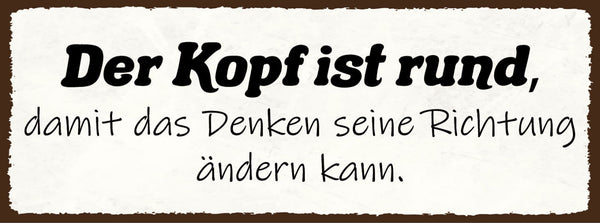 Schild Der Kopf Ist Rund Damit Das Denken Seine Richtung Ändern Kann 27x10