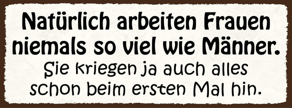 Schild Natürlich Arbeiten Frauen Niemals So Viel Wie Männer Kriegen 1. Mal Hin