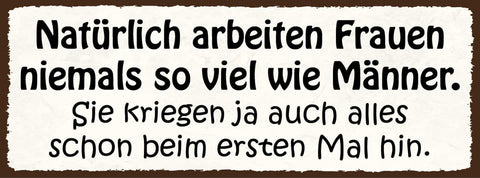 Schild Natürlich Arbeiten Frauen Niemals So Viel Wie Männer Kriegen 1. Mal Hin