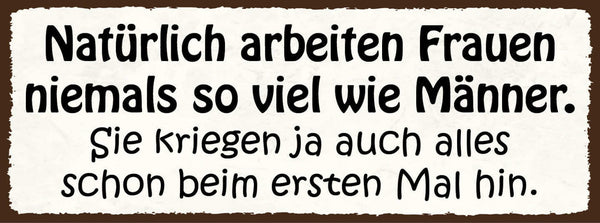 Schild Natürlich Arbeiten Frauen Niemals So Viel Wie Männer Kriegen 1. Mal Hin